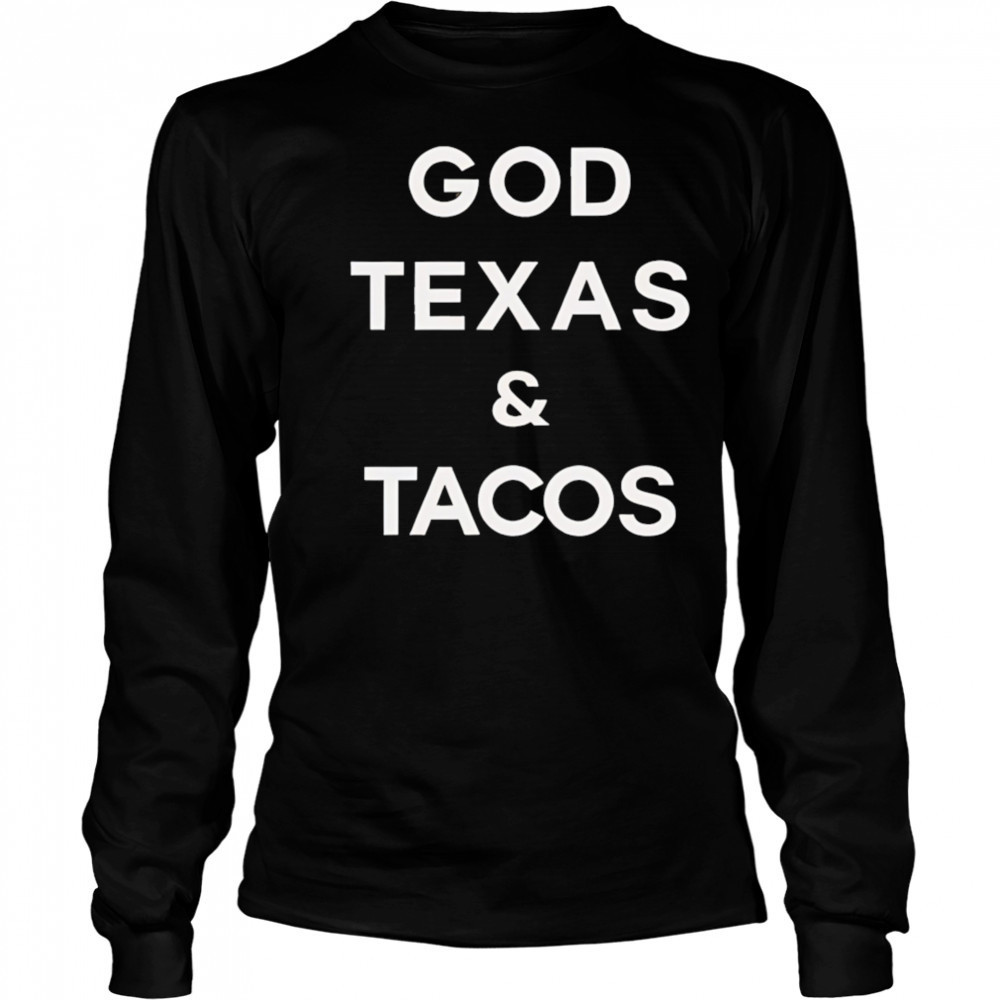 God Texas and Tacos shirt Long Sleeved