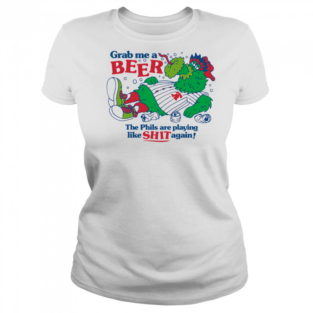Grab me a beer the Phils are playing like shit again shirt Women's T-shirt