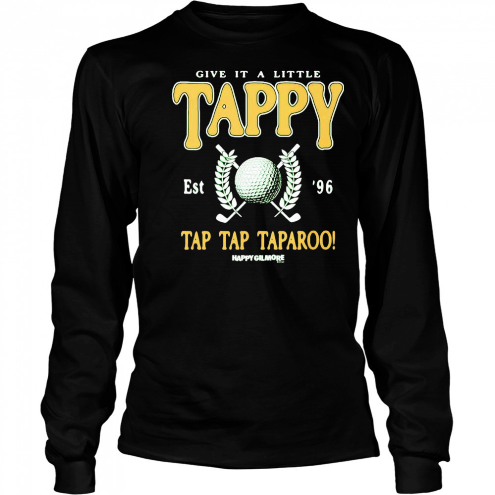 Happy Gilmore Give it a Little Tappy shirt Long Sleeved