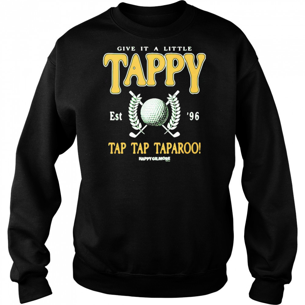 Happy Gilmore Give it a Little Tappy shirt Sweatshirt