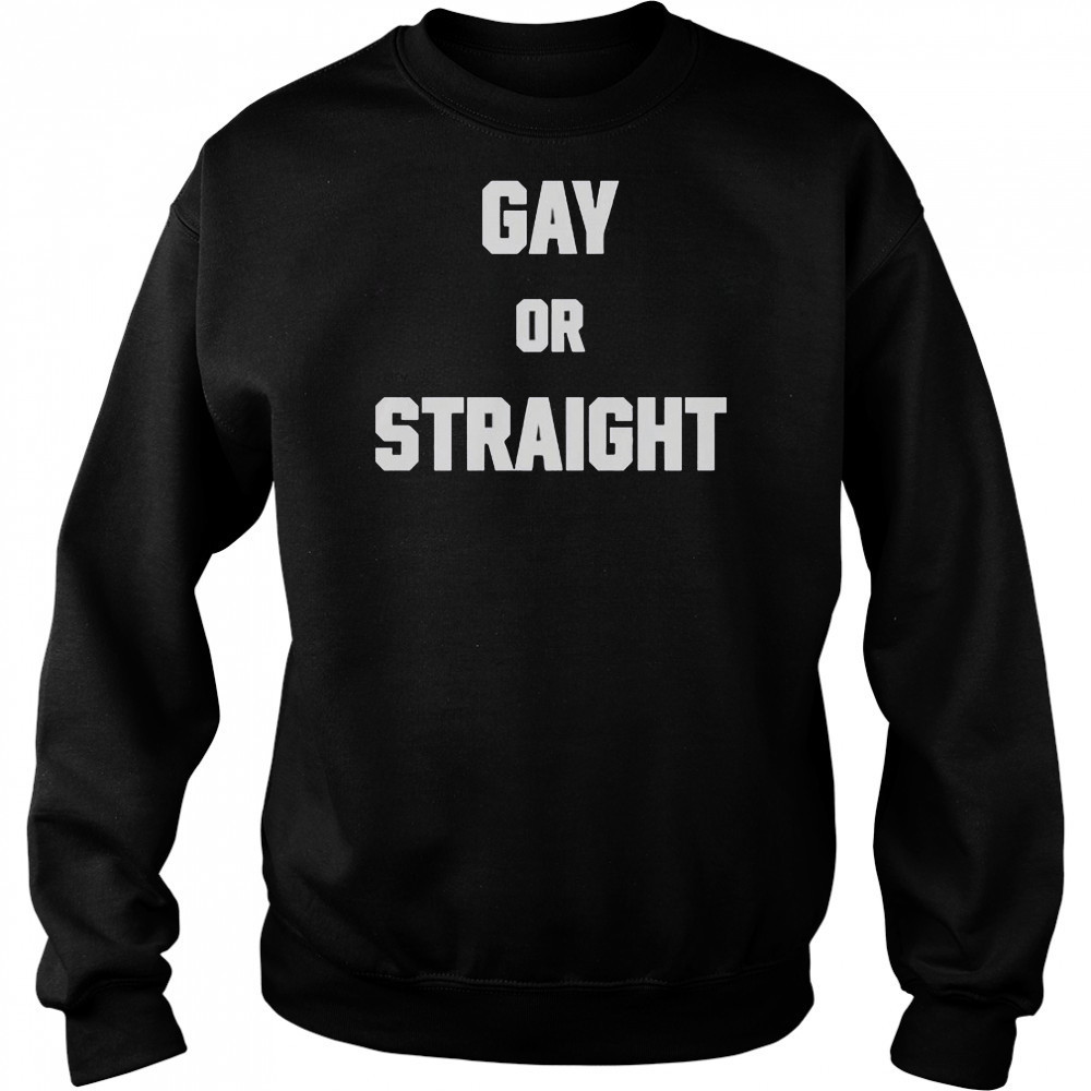 Hevenshe Gay Or Straight T-Shirt Sweatshirt