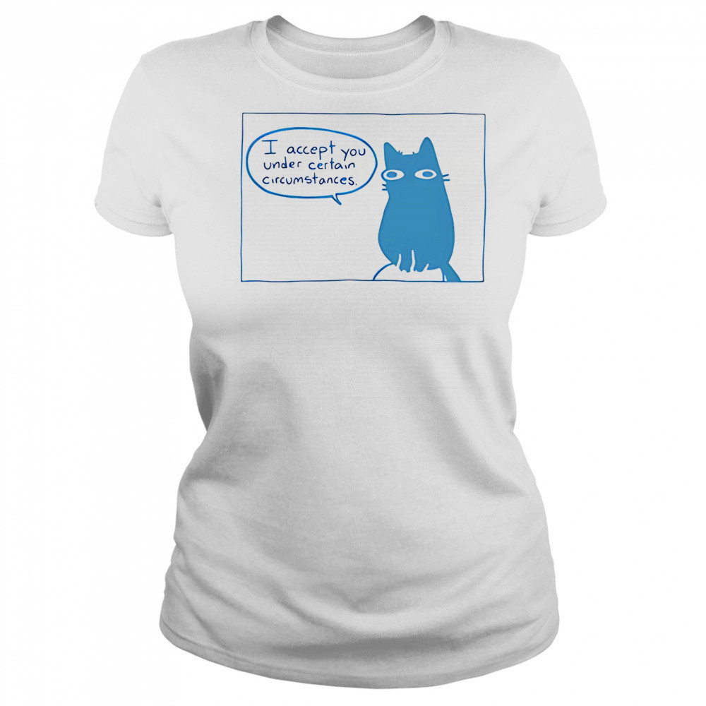 I Accept You Under Certain Circumstances shirt Women's T-shirt