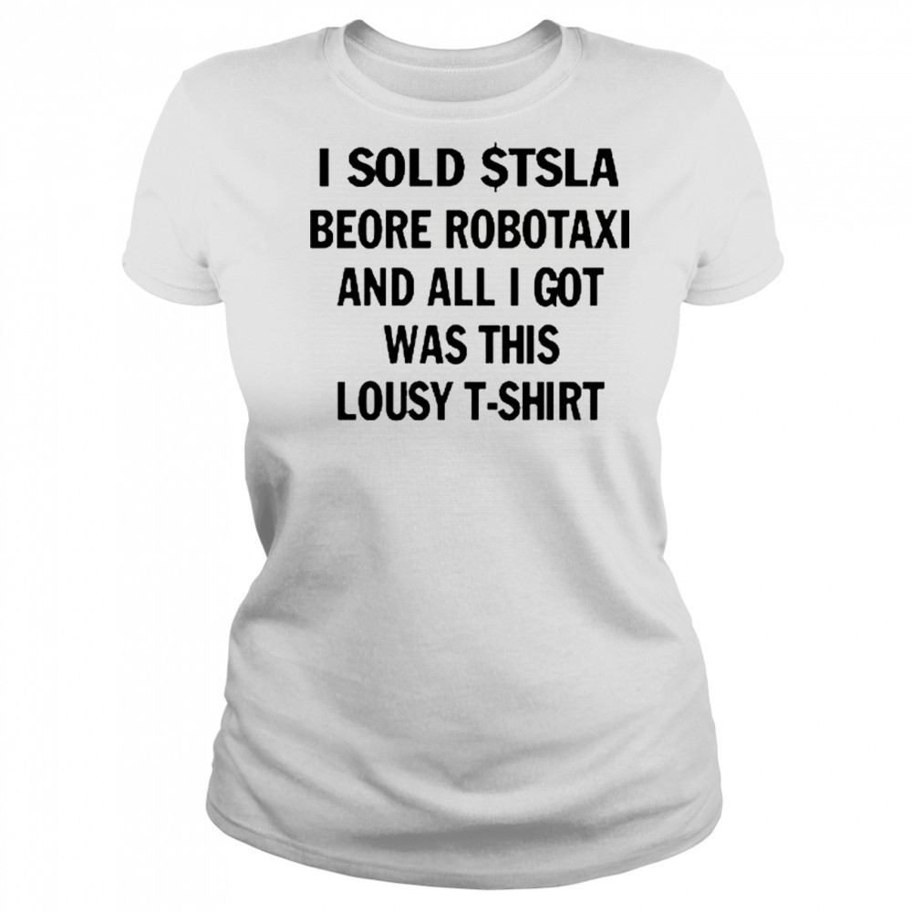 I Sold $Tsla Beore Robotaxi And All I Got Was This Lousy T-Shirt Women's T-shirt