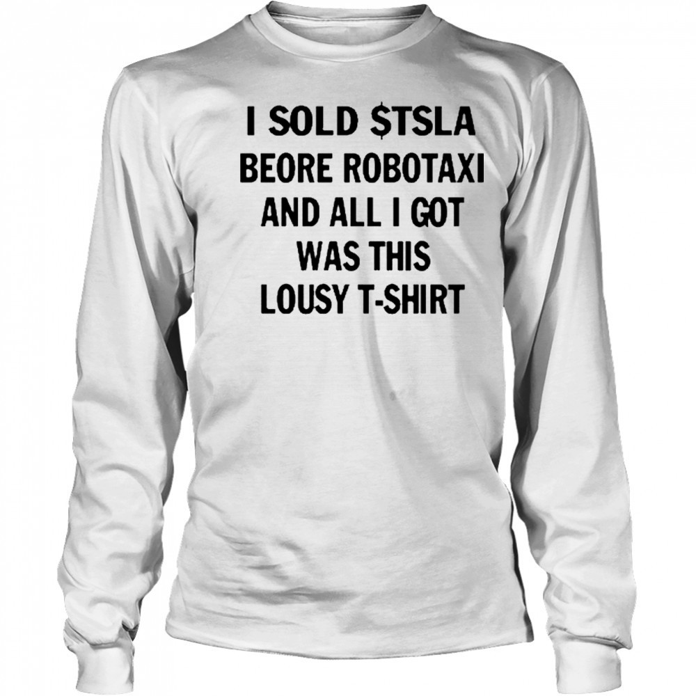 I Sold $Tsla Beore Robotaxi And All I Got Was This Lousy T-Shirt Long Sleeved