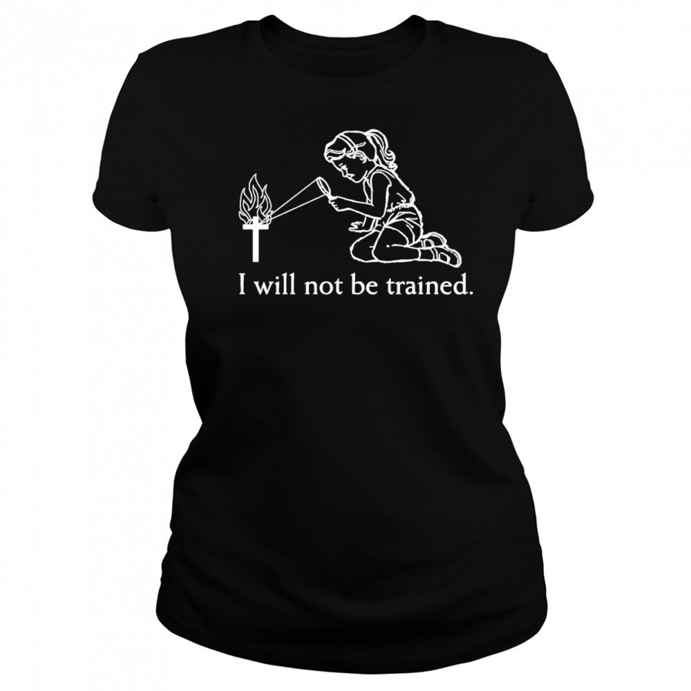 I will not be trained shirt Women's T-shirt