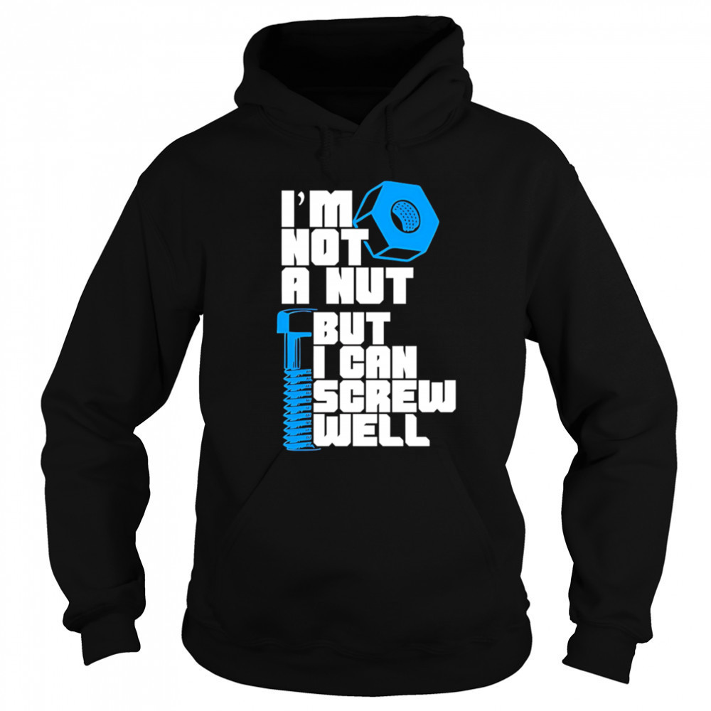 I’m Not A Nut But I Can Screw Well shirt Hoodie