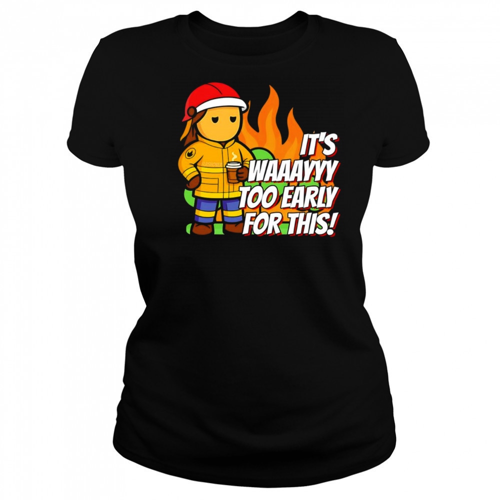 It’s way to early for this shirt Women's T-shirt