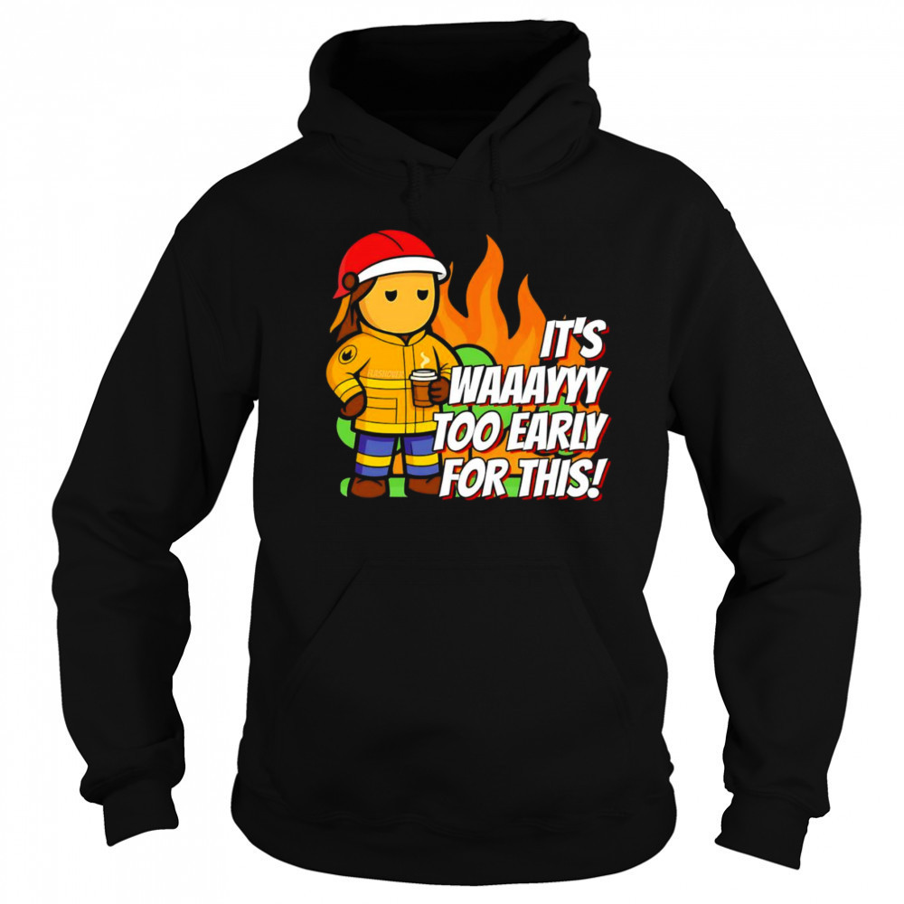 It’s way to early for this shirt Hoodie