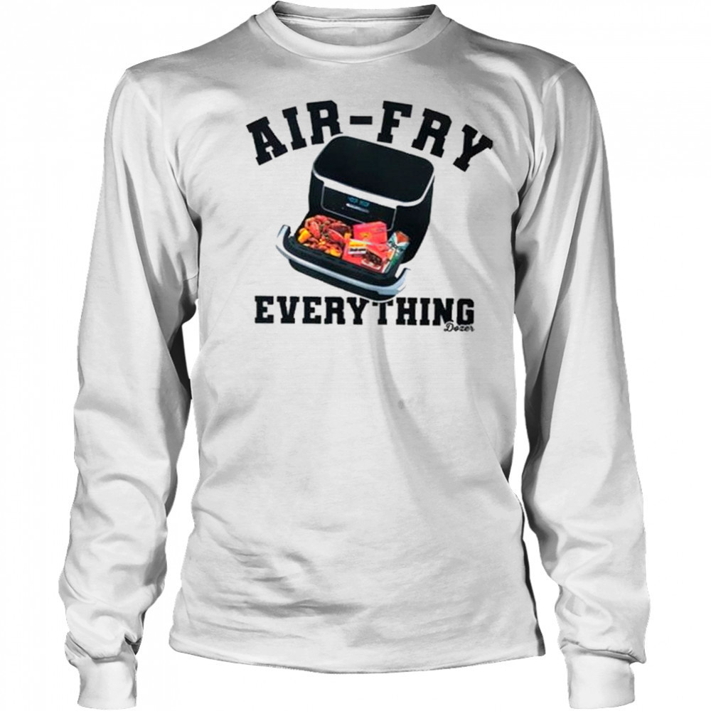 Killdozer Air-Fry Everything T-Shirt Long Sleeved