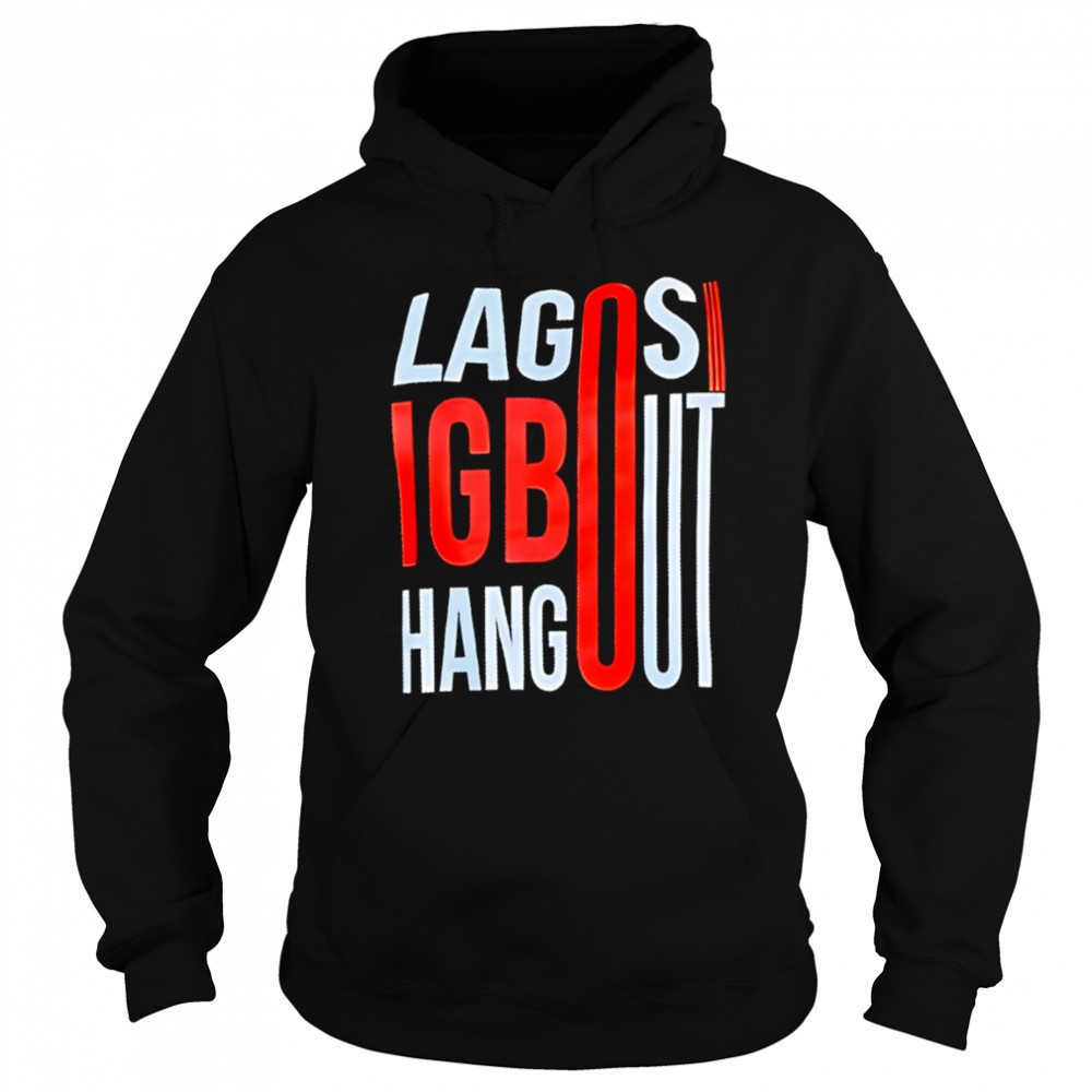 Lagos Igbo Hangout shirt Hoodie
