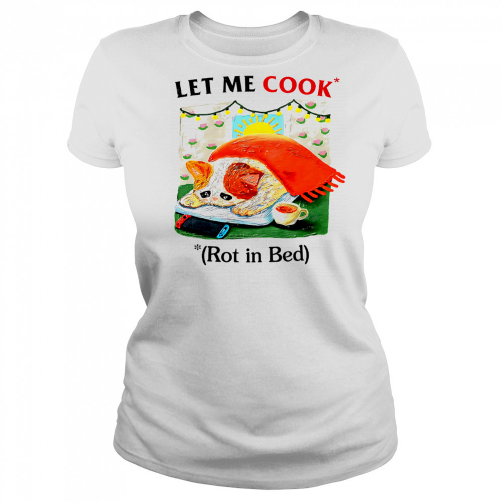 Let me cook rot in bed vintage shirt Women's T-shirt