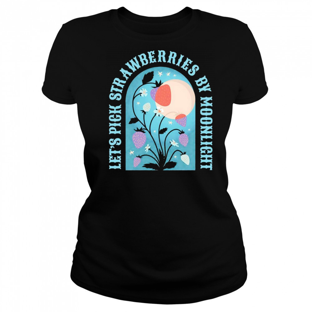 Let’s pick strawberries by moonlight shirt Women's T-shirt