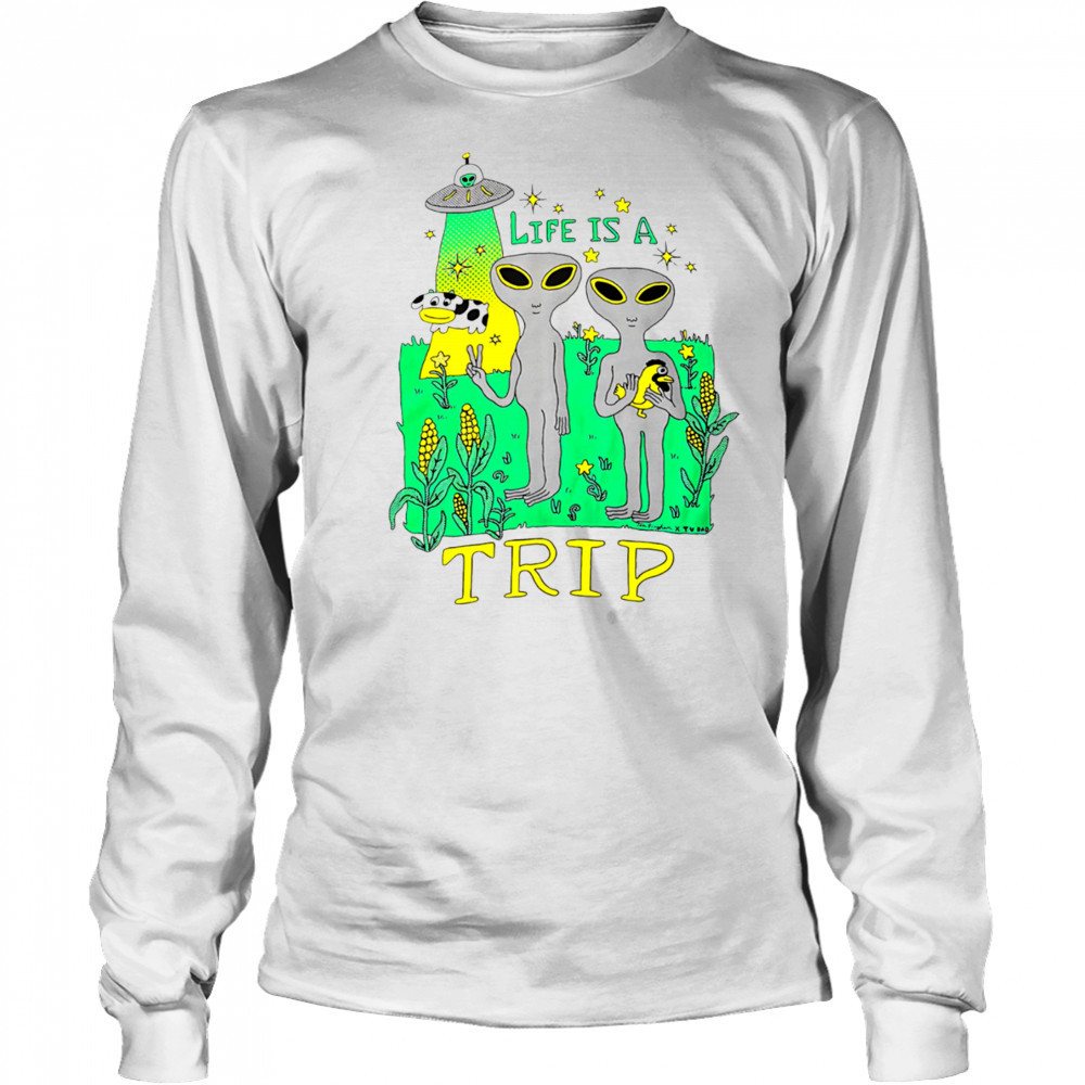 Life is a trip alien shirt Long Sleeved