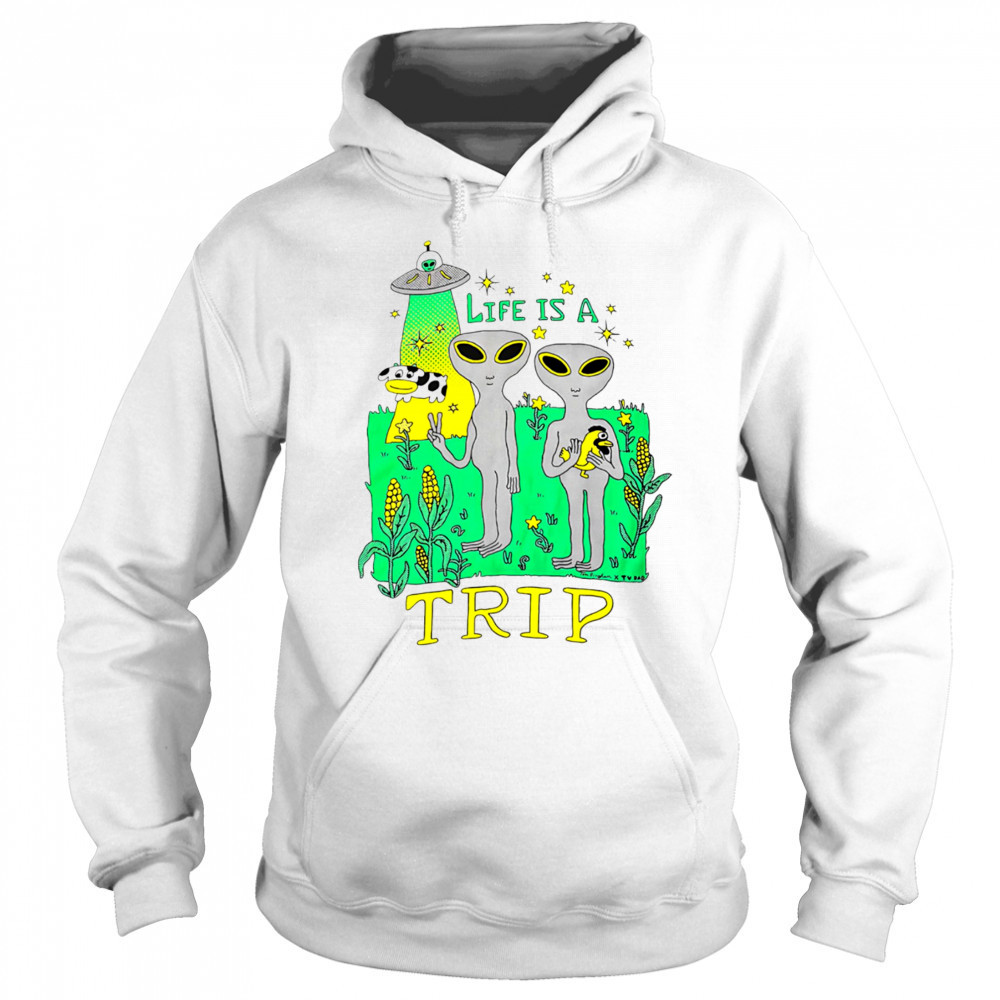 Life is a trip alien shirt Hoodie