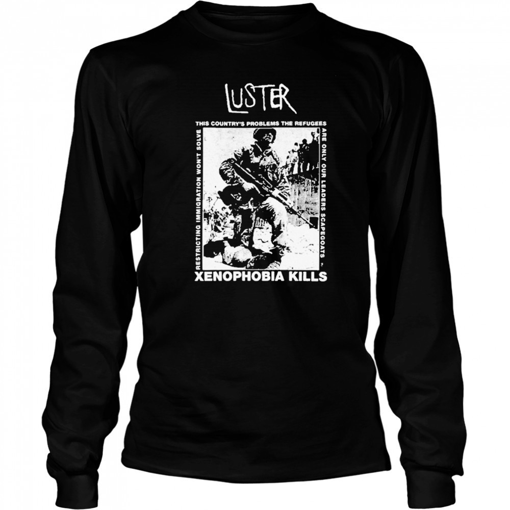 Luster Xenophobia Kills T-Shirt Long Sleeved