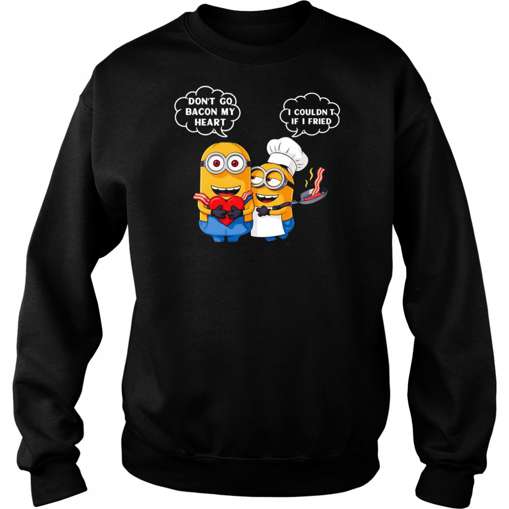 Minion don’t go bacon my heart I couldn’t if I fried shirt Sweatshirt