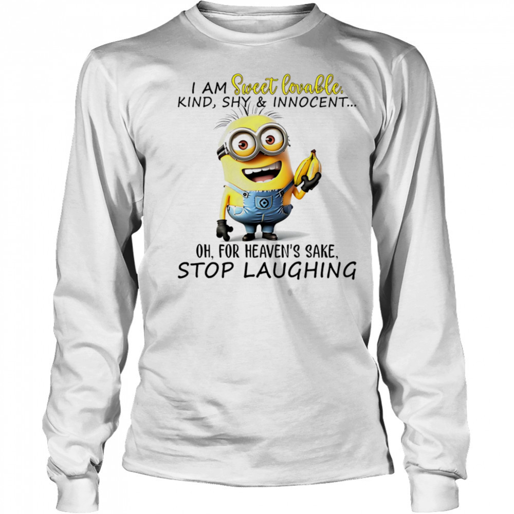 Minion I am sweet lovable kind shy and innocent oh for heaven’s sake stop laughing shirt Long Sleeved