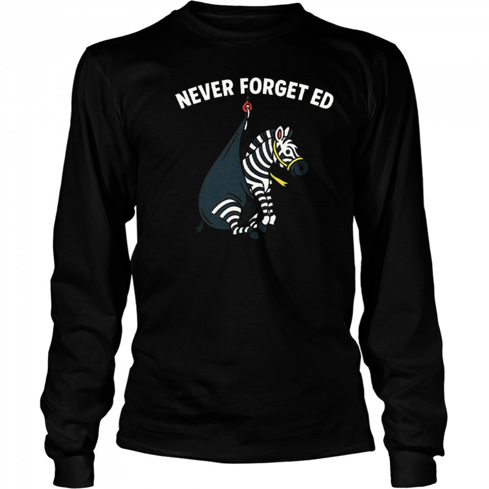 Never Forget Ed The Zebra Captured 2025 Shirt Long Sleeved