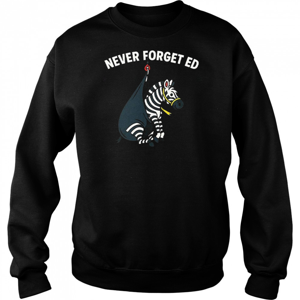 Never Forget Ed The Zebra Captured 2025 Shirt Sweatshirt