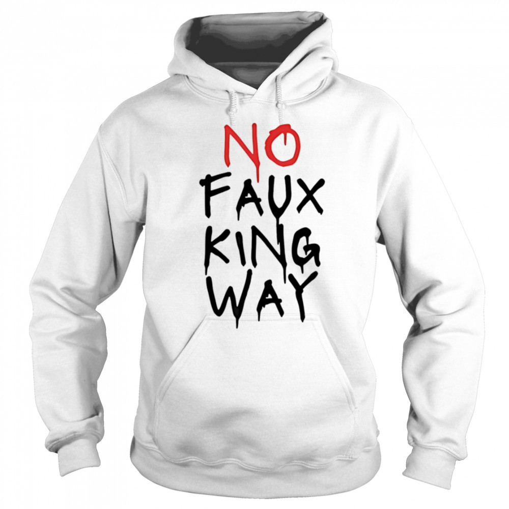 No faux king way shirt Hoodie
