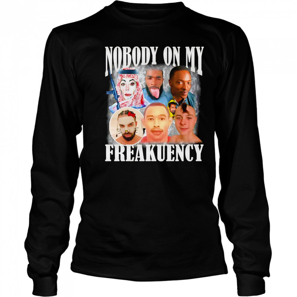 Nobody on my freakuency shirt Long Sleeved