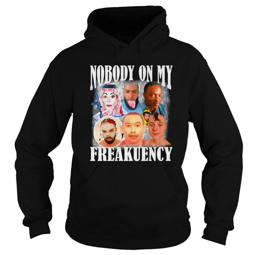 Nobody on my freakuency shirt Hoodie