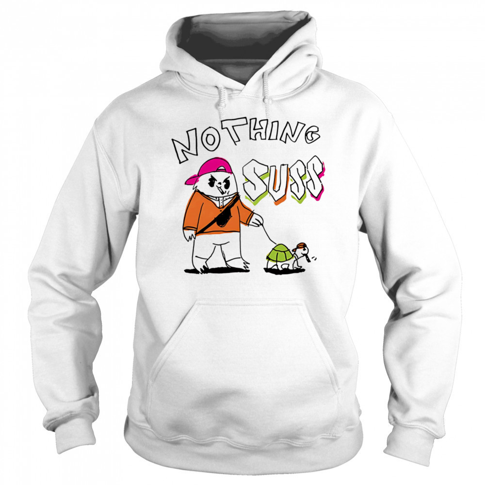 Nothing suss shirt Hoodie