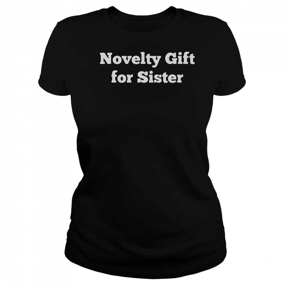 Novelty Gift For Sister T-Shirt Women's T-shirt
