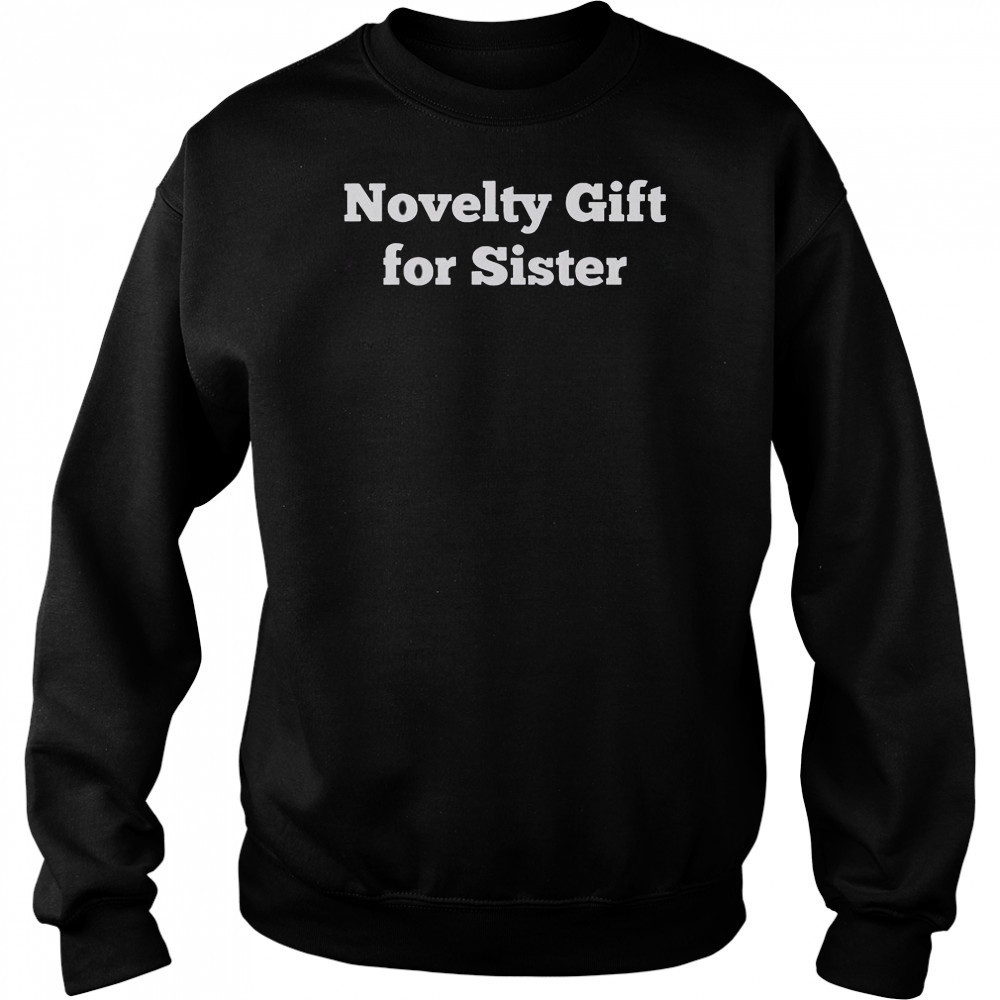 Novelty Gift For Sister T-Shirt Sweatshirt