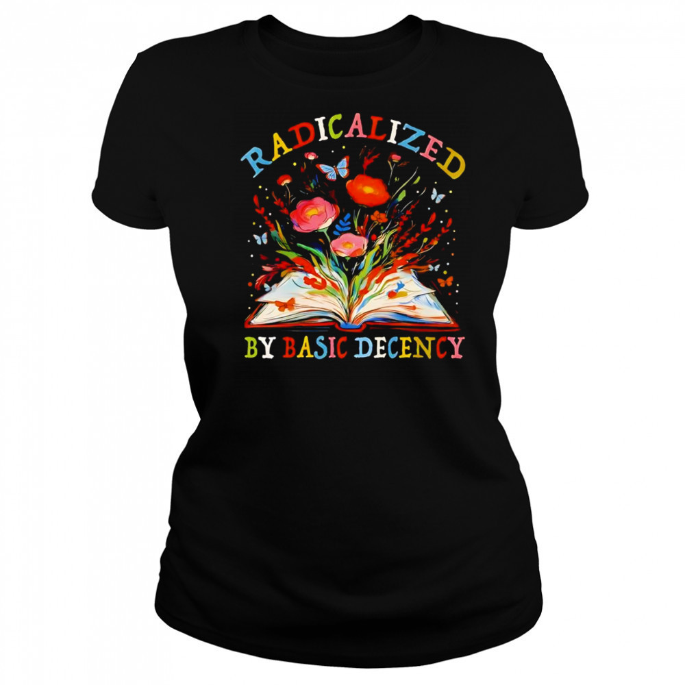 Radicalized by basic decency flower book shirt Women's T-shirt