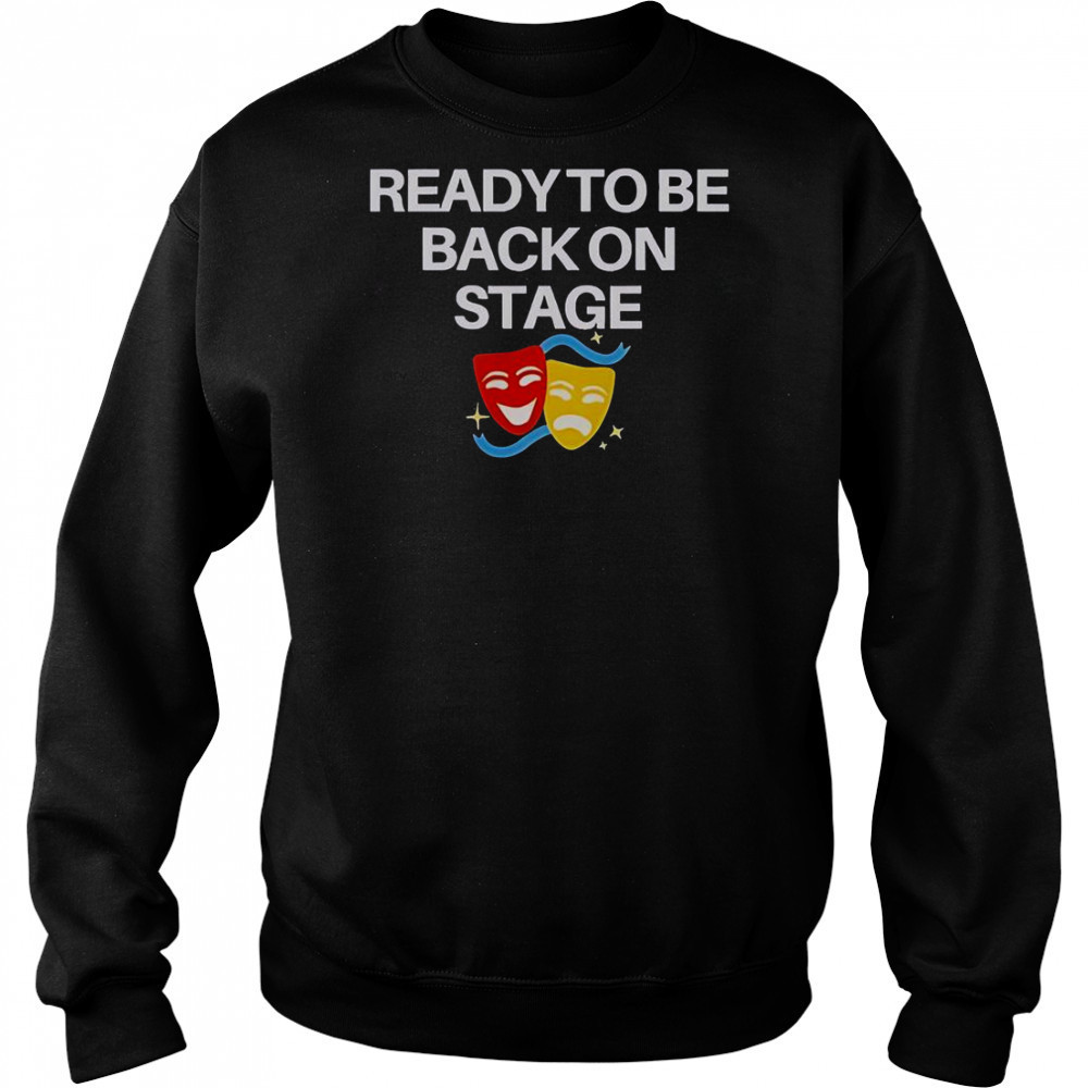Ready To Be Back On Stage Mask T-Shirt Sweatshirt