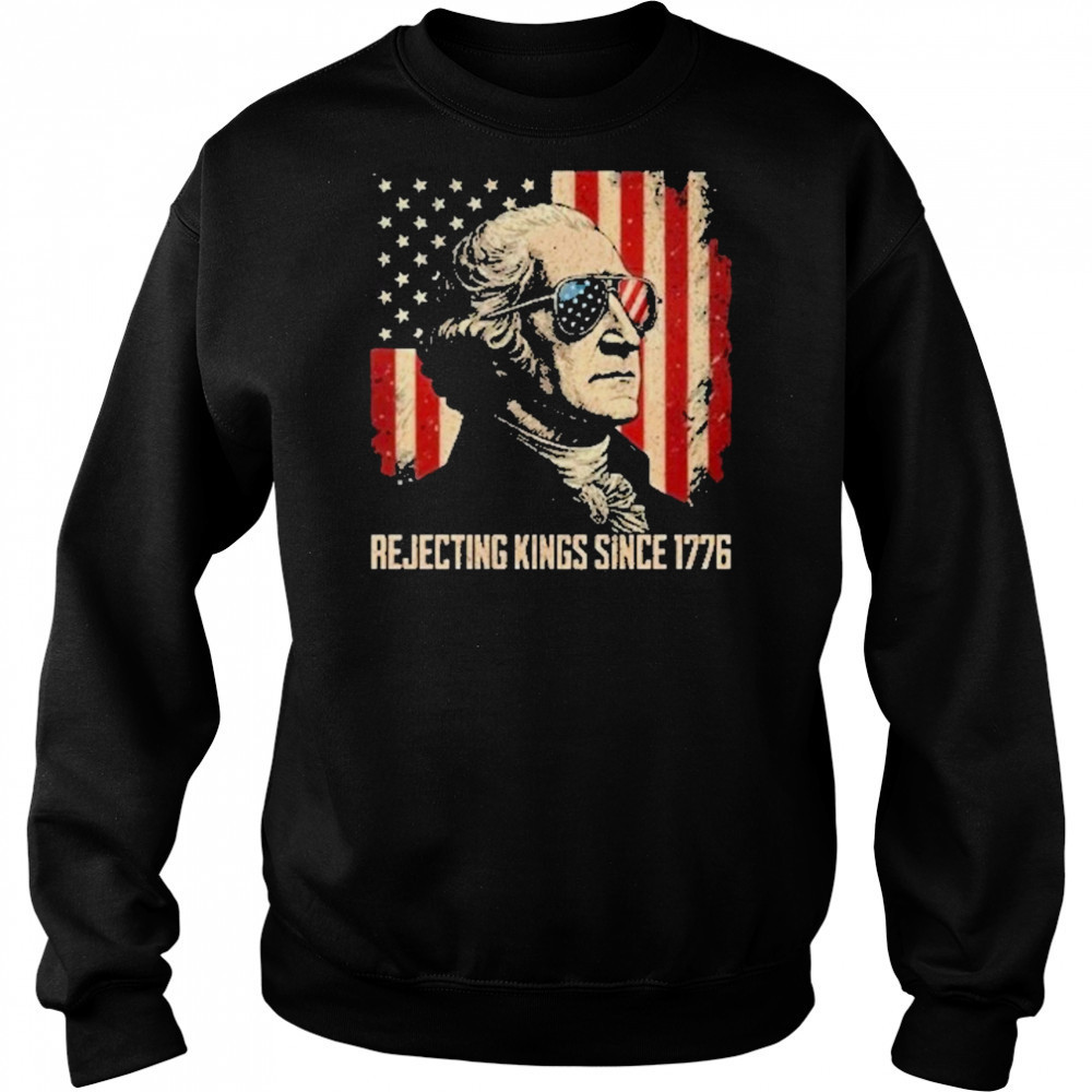 Rejecting Kings Since 1776 Protest T-Shirt Sweatshirt