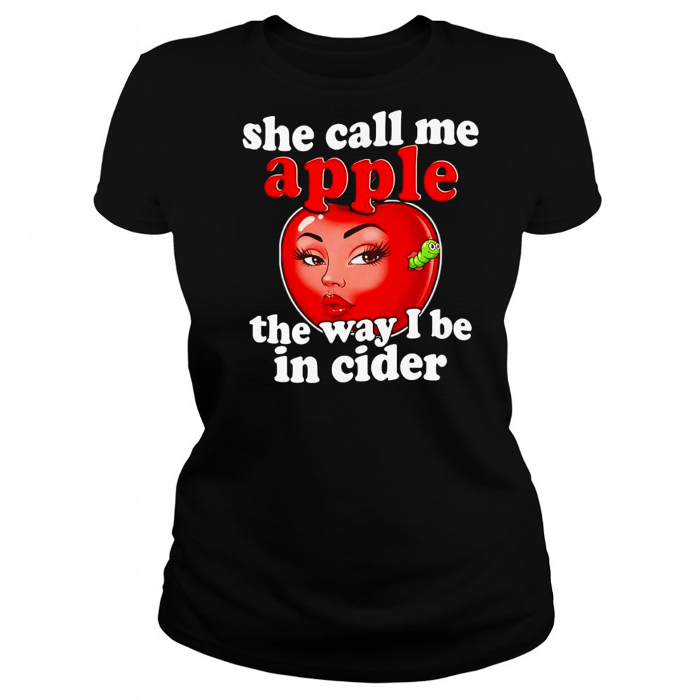 She call me apple the way I be in cider shirt Women's T-shirt