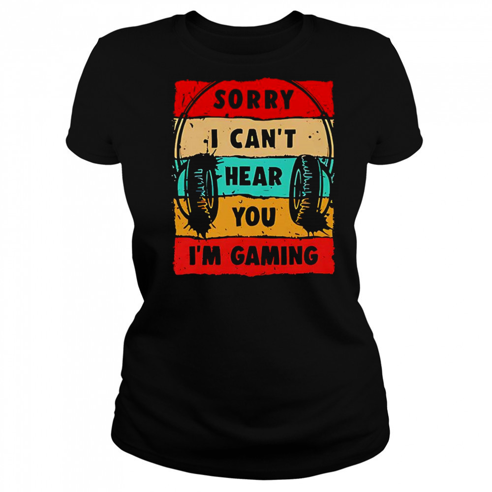 Sorry I can’t hear you I’m gaming shirt Women's T-shirt