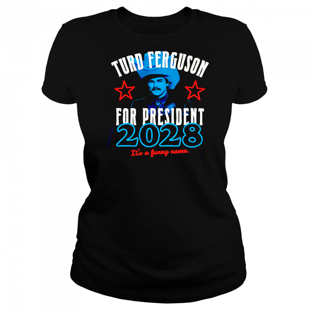 Turd Ferguson for president 2028 It’s a funny name shirt Women's T-shirt