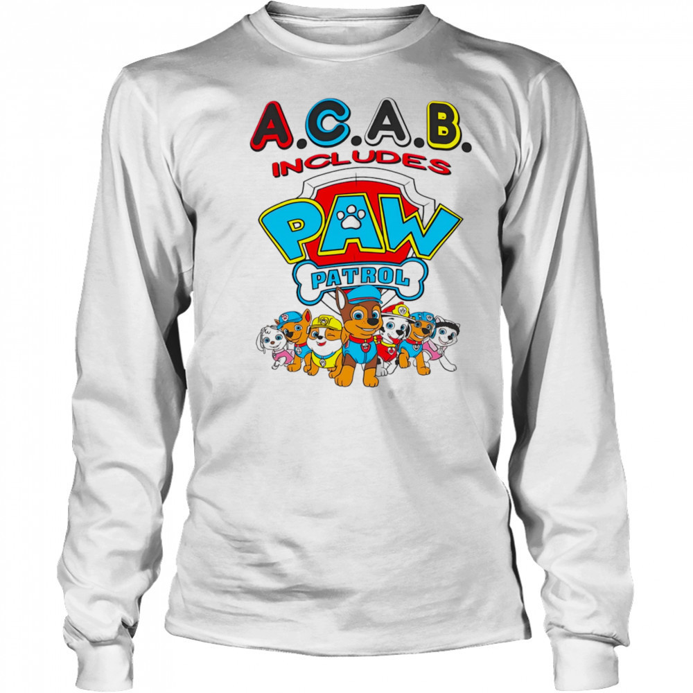Acab includes paw patrol shirt Long Sleeved