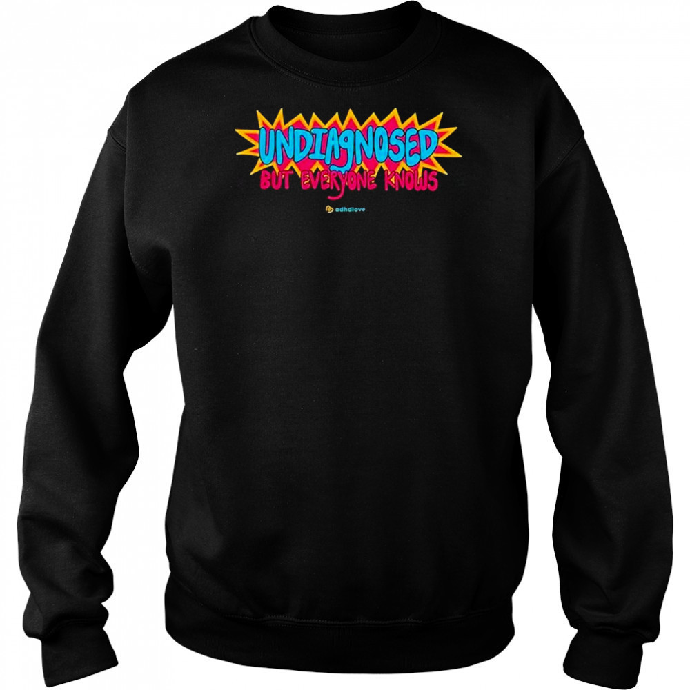 Adhd Love Undiagnosed T-Shirt Sweatshirt