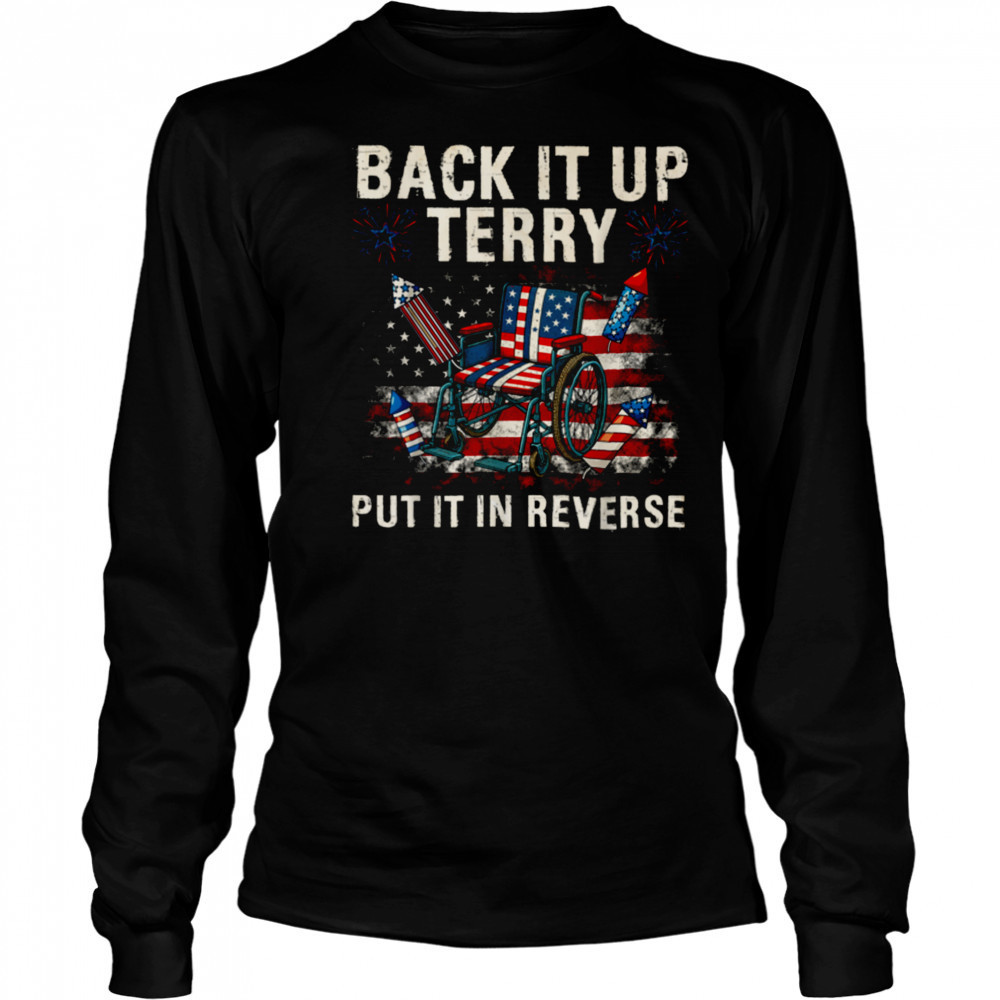 Back It Up Terry Put It In Reverse Funny 4th of July T Shirt Long Sleeved