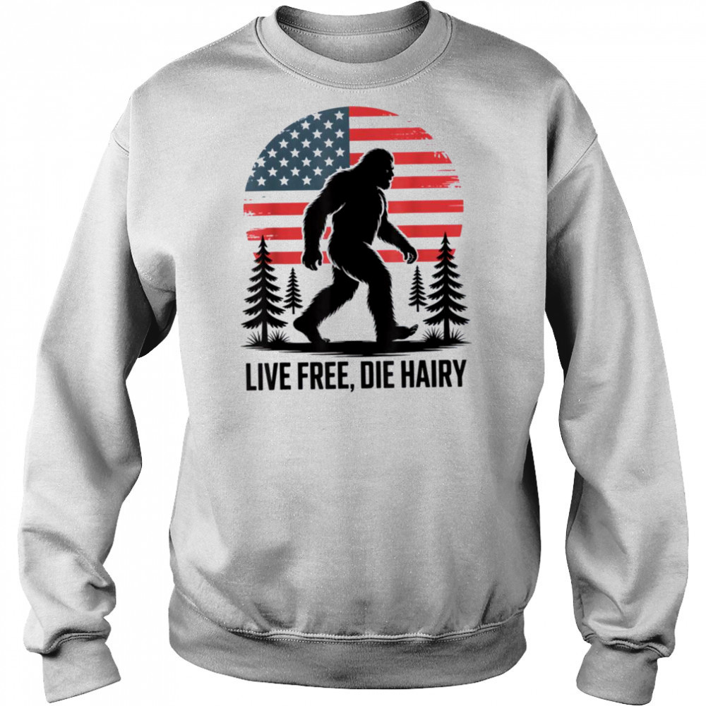Bigfoot LIVE FREE DIE HAIRY American Flag Sasquatch Beard T Shirt Sweatshirt