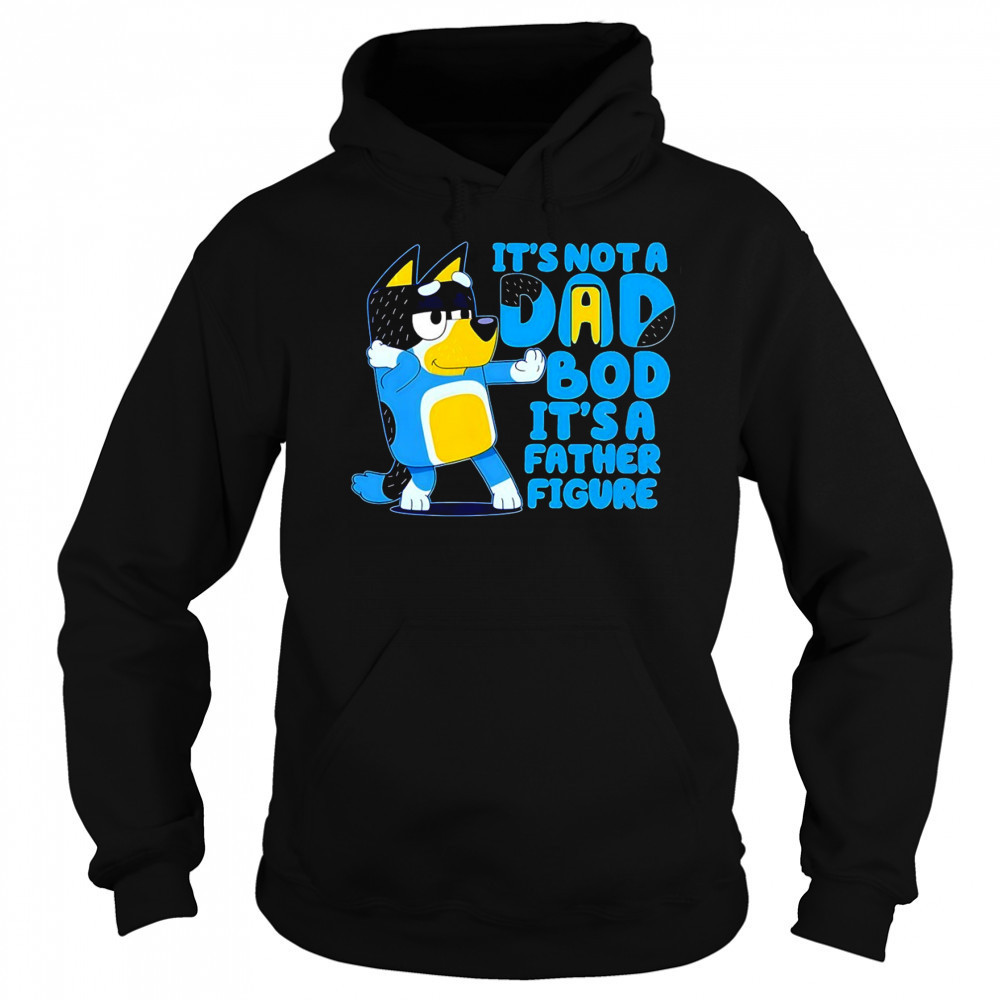 Bluey it’s not a Dad bod its a father figure shirt Hoodie