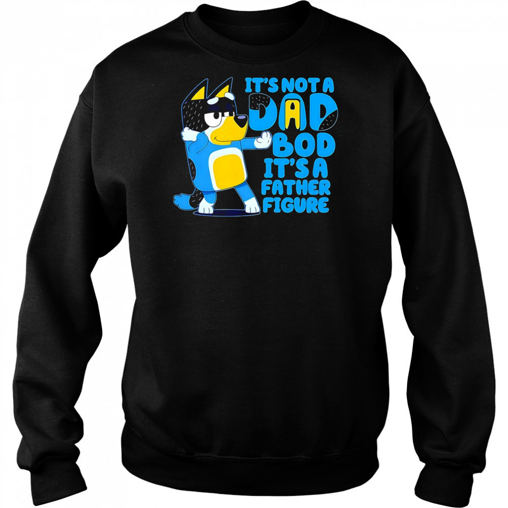 Bluey it’s not a Dad bod its a father figure shirt Sweatshirt