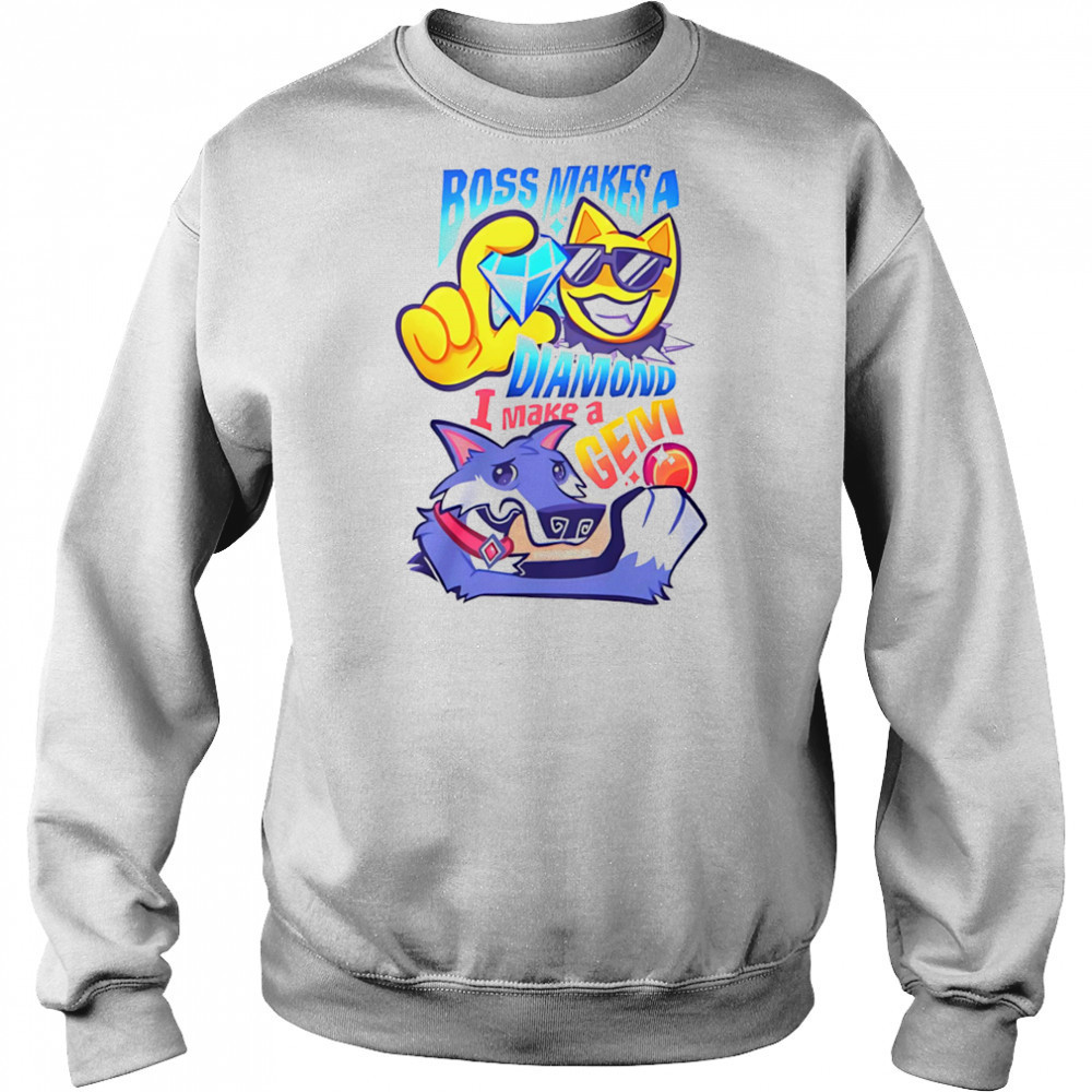 Boss makes a diamond I make a gem shirt Sweatshirt