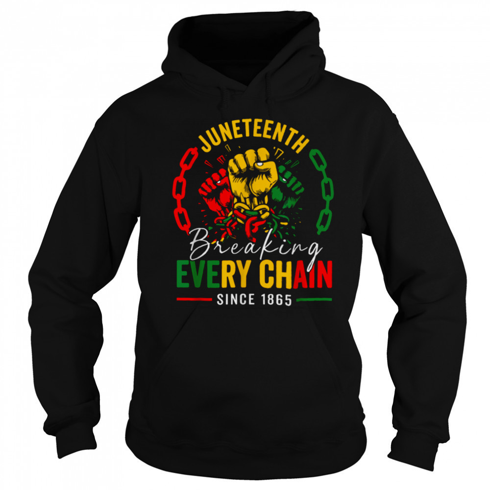Breaking Every Chain Since 1865 Women Men Juneteenth Freedom T Shirt Hoodie