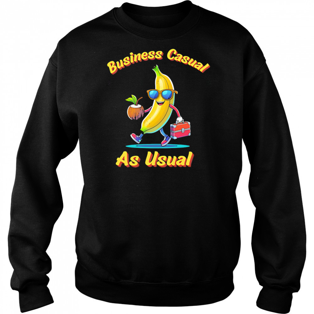 Business Causal Banana shirt Sweatshirt