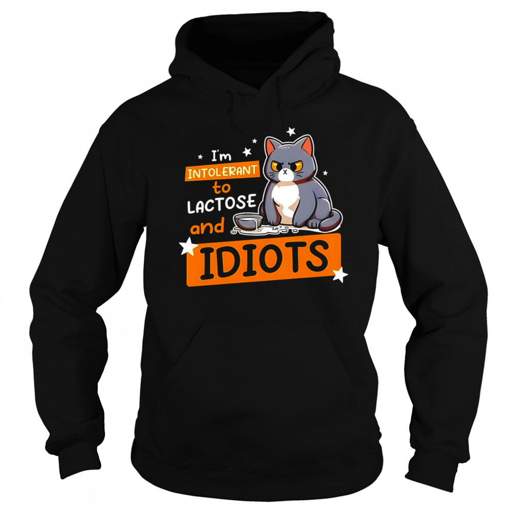 Cat I’m intolerant to lactose and idiots shirt Hoodie