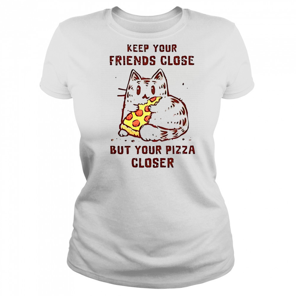 Cat Keep Your Friends Close But Your Pizza Closer T-Shirt Women's T-shirt