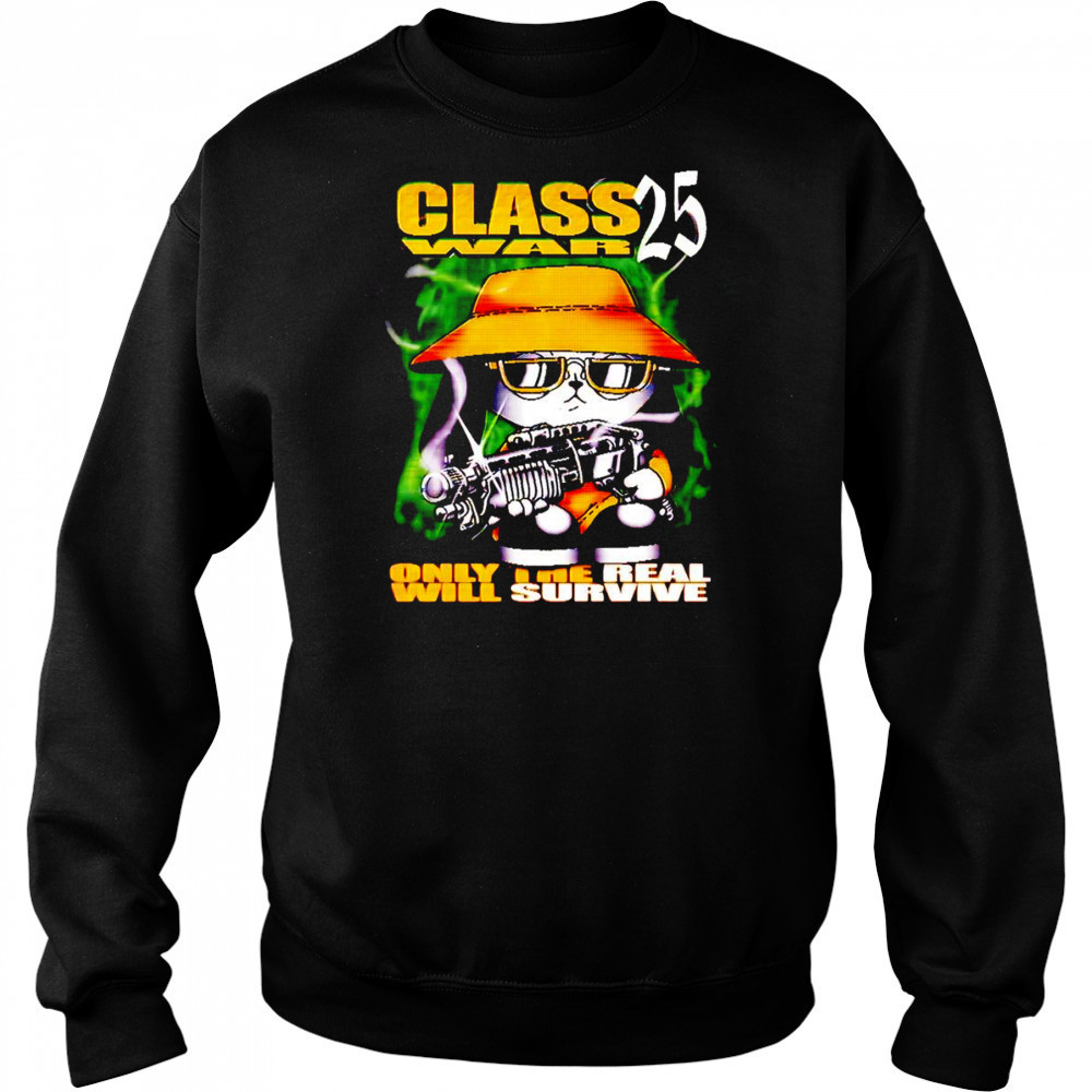 Class War 25 only the real will survive shirt Sweatshirt