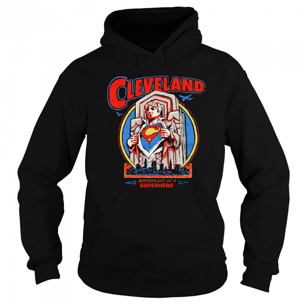 Cleveland Birthplace Of A Superhero shirt Hoodie
