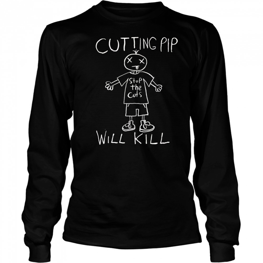 Cutting pip will kill shirt Long Sleeved