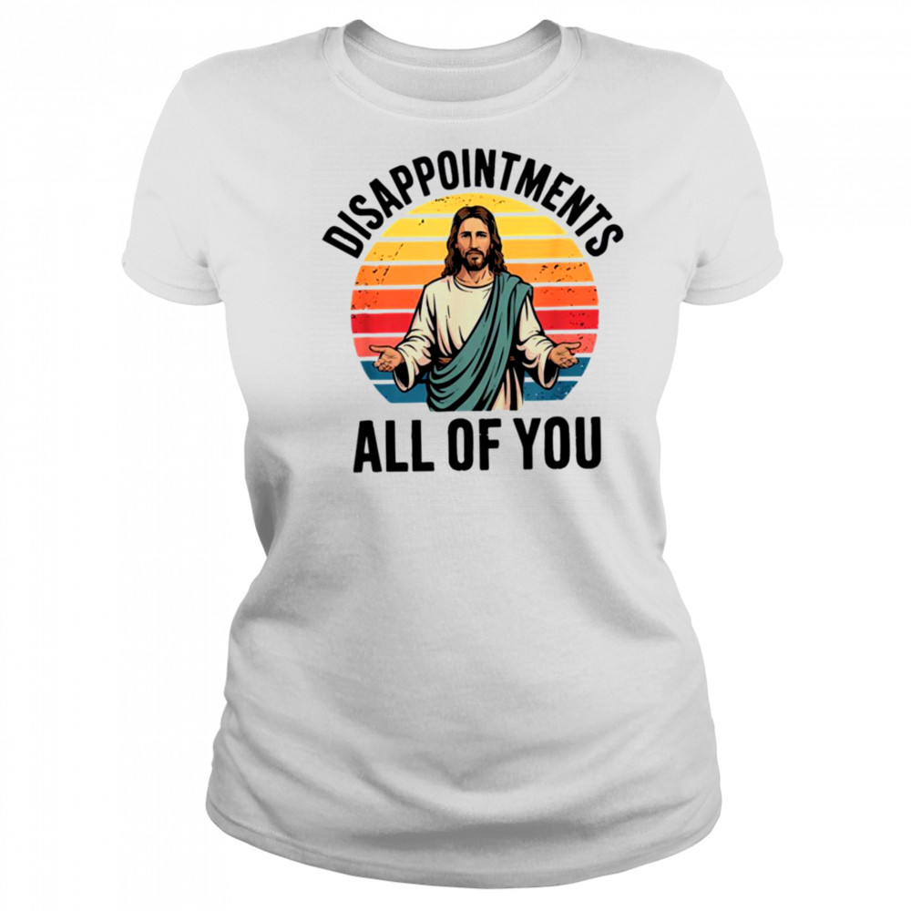 disappointments all of you jesus T Shirt Women's T-shirt